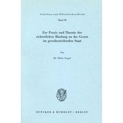 Zur Praxis und Theorie der richterlichen Bindung an das Gesetz im gewaltenteilenden Staat., Taschenbuch von Thilo Vogel, Duncker & Humblot,