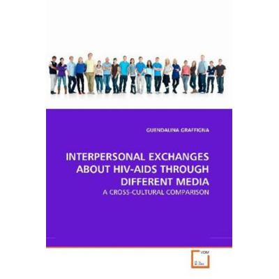 Graffigna, G: Interpersonal Exchanges About Hiv-Aids Through, Taschenbuch von Guendalina Graffigna, VDM, 978-3-639-19774-7