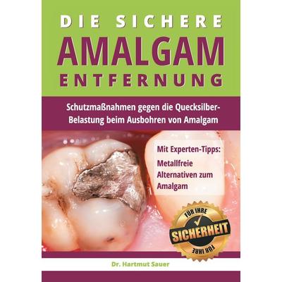 Die sichere Amalgam-Entfernung, Taschenbuch von Hartmut Sauer, BoD – Books on Demand, 978-3-7357-6324-2