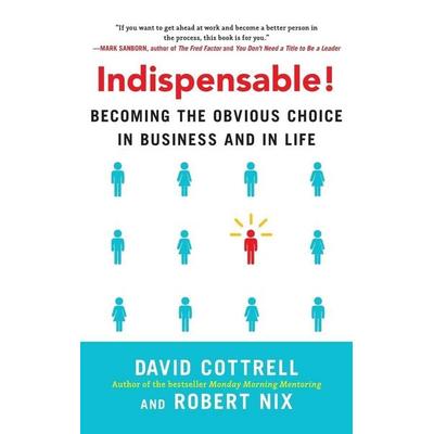 Indispensable! Becoming the Obvious Choice in Business and in Life, Gebundene Ausgabe von David Cottrell,Robert Nix, MCGRAW-HILL Professional,