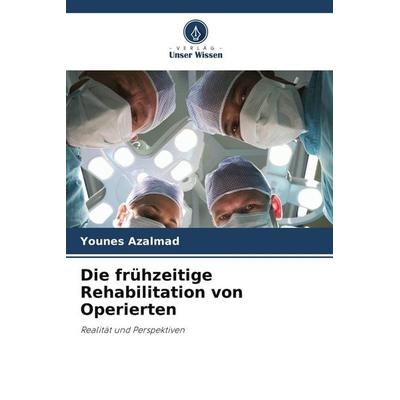 Die frühzeitige Rehabilitation von Operierten, Taschenbuch von Younes Azalmad, Verlag Unser Wissen
