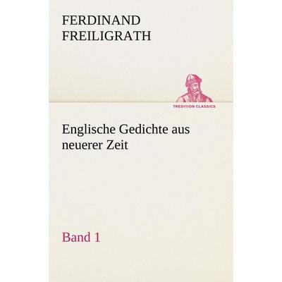 Englische Gedichte aus neuerer Zeit 1, Taschenbuch von Ferdinand Freiligrath, Tredition, 978-3-8424-8975-2