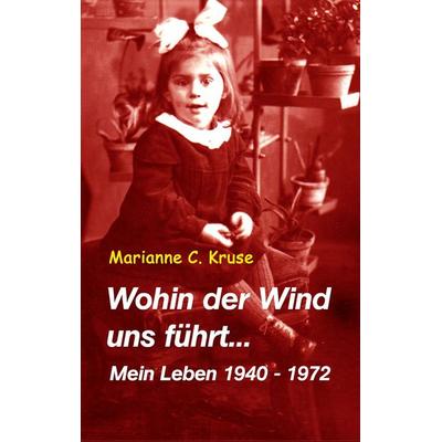 Wohin der Wind uns führt, Taschenbuch von Marianne C. Kruse, BoD – Books on Demand, 978-3-8370-7363-8