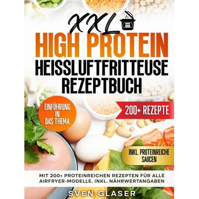 XXL High Protein Heißluftfritteuse Rezeptbuch, Gebundene Ausgabe von Sven Glaser, Bookmundo, 978-94-037-9355-9