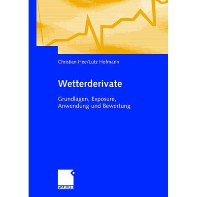 Wetterderivate, Gebundene Ausgabe von Christian Hee,Lutz Hofmann, Betriebswirtschaftlicher Verlag Gabler, 978-3-8349-0240-5