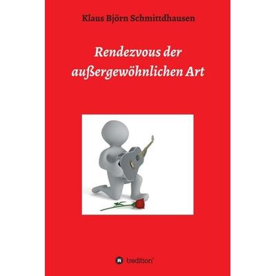 Rendezvous der außergewöhnlichen Art, Gebundene Ausgabe von K. B. Schmittdhausen, Tredition, 978-3-7497-8983-2