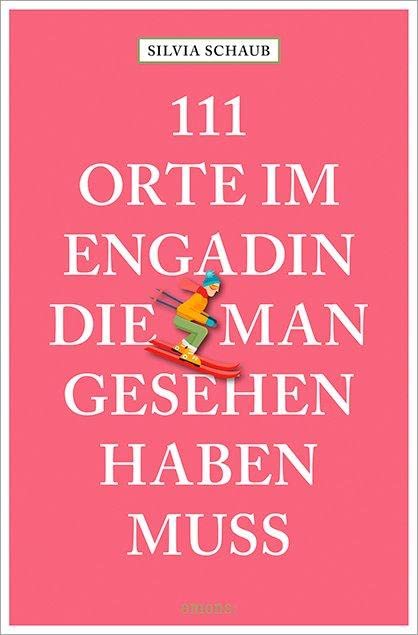 Silvia Schaub - 111 Orte im Engadin, die man gesehen haben muss - Preis vom 12.10.2026 11:37:12 h