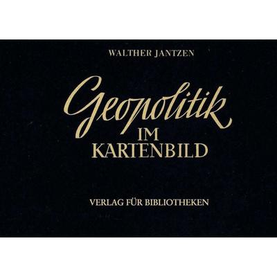 Geopolitik im Kartenbild, Taschenbuch von Walther Jantzen, BoD – Books on Demand, 978-3-8482-5155-1
