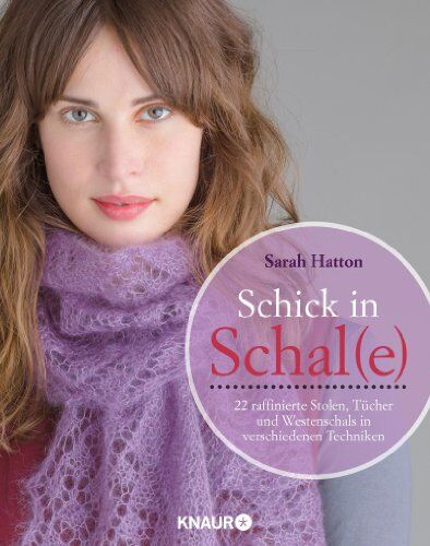 Sarah Hatton - Schick in Schal(e): Raffinierte Stolen, Tücher und Westenschals in verschiedenen Techniken - Preis vom 11.10.2026 03:10:56 h