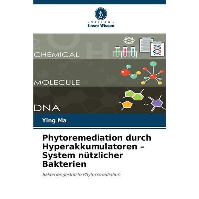 Phytoremediation durch Hyperakkumulatoren - System nützlicher Bakterien, Taschenbuch von Ying Ma, Verlag Unser Wissen, 978-620-9-19003-2