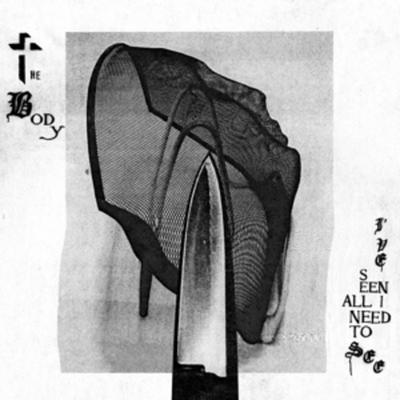 Body, T: I've Seen All I Need To See - The Body, CD