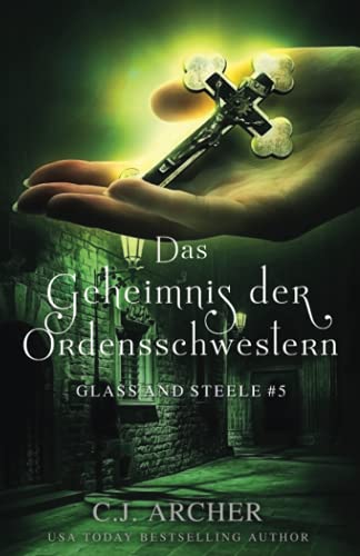 C.J. Archer - Das Geheimnis der Ordensschwestern: Glass and Steele (Glass and Steele Serie, Band 5) - Preis vom 16.10.2026 11:41:07 h