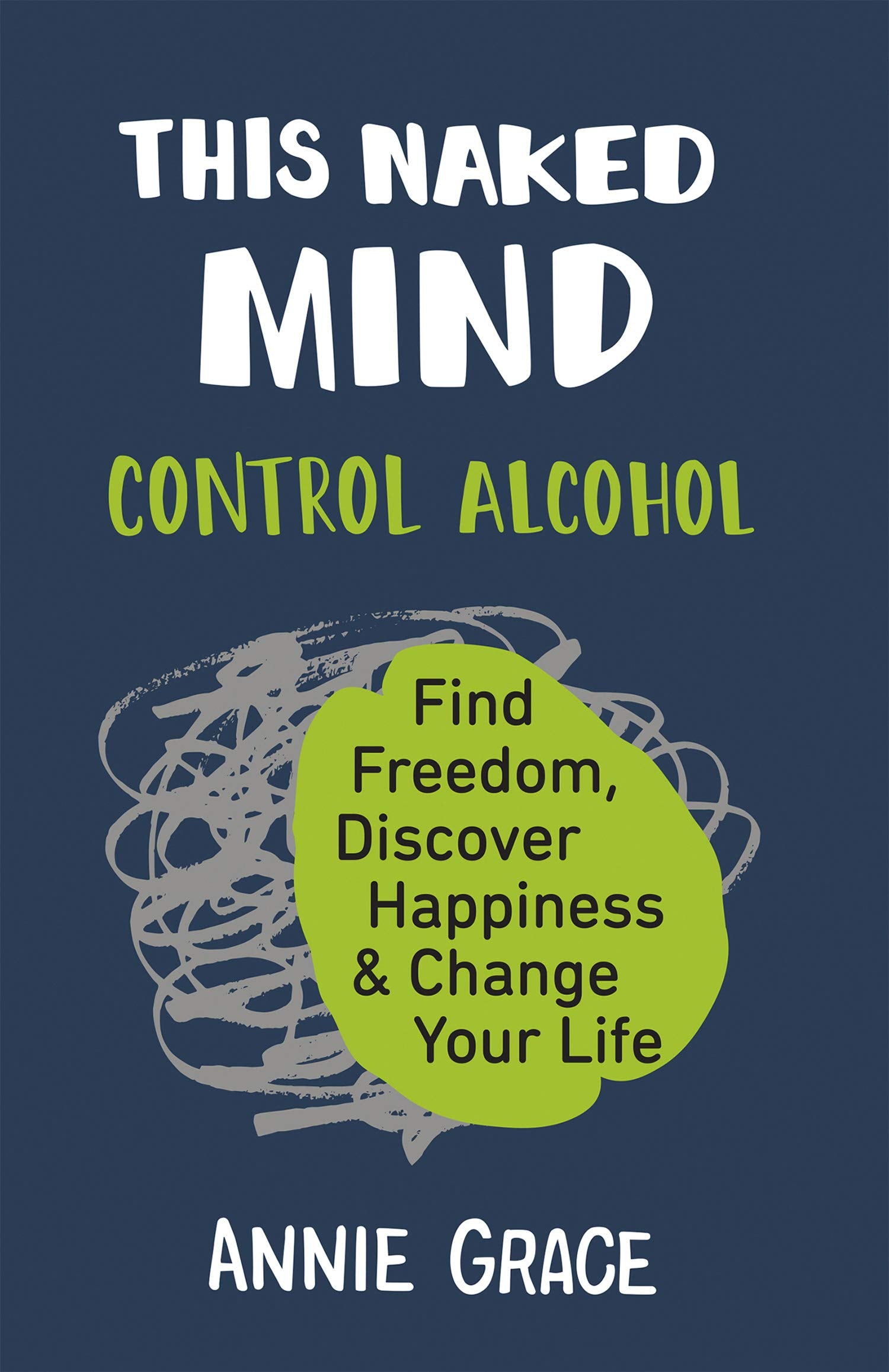 HQ This Naked Mind: Control Alcohol, Find Freedom & Happiness by Annie Grace - Paperback Self-Help Book on Quitting Drinking