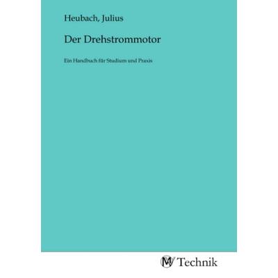 Der Drehstrommotor, Taschenbuch von , MV-Technik, 978-3-96883-130-5