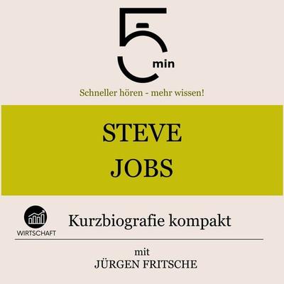 Steve Jobs: Kurzbiografie kompakt - 5 Minuten,5 Minuten Biografien,Jürgen Fritsche, Audio, 9783754505540