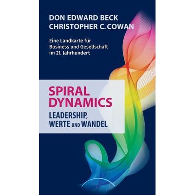 Spiral Dynamics - Leadership, Werte und Wandel, Gebundene Ausgabe von Don Edward Beck,Christopher C. Cowan, Kamphausen Media GmbH, 978-3-89901-107-4