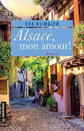 Eva Klingler - Alsace, mon amour!: Roman (Romane im GMEINER-Verlag) - Preis vom 01.10.2026 17:08:56 h