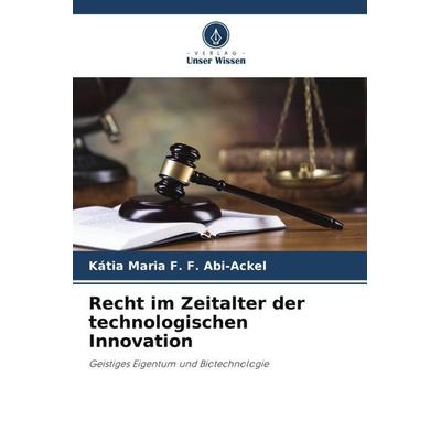 Recht im Zeitalter der technologischen Innovation, Taschenbuch von Kátia Maria F. F. Abi-Ackel, Verlag Unser Wissen, 978-620-6-42032-3