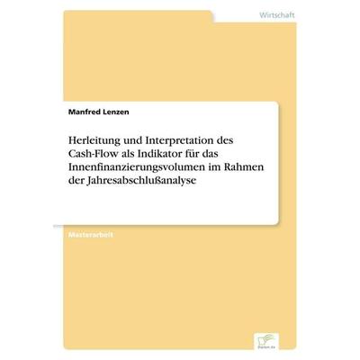 Herleitung und Interpretation des Cash-Flow als Indikator für das Innenfinanzierungsvolumen im Rahmen der Jahresabschlußanalyse, Taschenbuch von