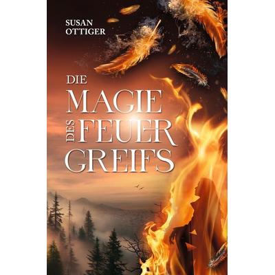 Die Magie des Feuergreifs, Taschenbuch von Susan Ottiger, Tolino media, 978-3-7592-8104-3
