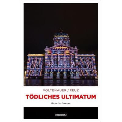 Tödliches Ultimatum, Taschenbuch von Marc Voltenauer,Nicolas Feuz, Emons Verlag, 978-3-7408-2433-4
