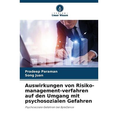 Auswirkungen von Risiko-management-verfahren auf den Umgang mit psychosozialen Gefahren, Taschenbuch von Pradeep Paraman,Song Juan, Verlag Unser