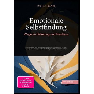 Emotionale Selbstfindung: Wege zu Befreiung und Resilienz, Taschenbuch von Ino A.I. Saage, Epubli, 978-3-565-53133-2
