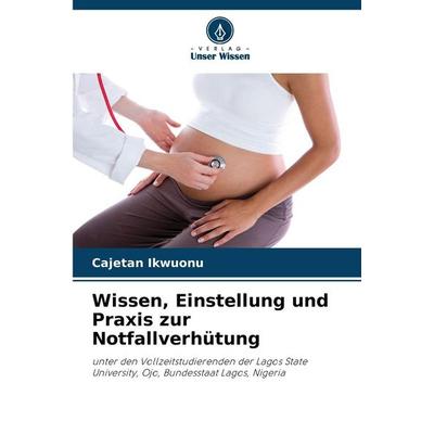 Wissen, Einstellung und Praxis zur Notfallverhütung, Taschenbuch von Cajetan Ikwuonu, Verlag Unser Wissen, 978-620-9-70120-7