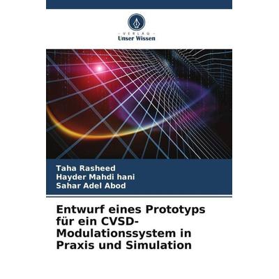 Entwurf eines Prototyps für ein CVSD-Modulationssystem in Praxis und Simulation, Taschenbuch von Taha Rasheed,Hayder Mahdi hani,Sahar Adel Abod,