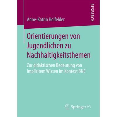 Orientierungen von Jugendlichen zu Nachhaltigkeitsthemen, Taschenbuch von Anne-Katrin Holfelder, Springer Fachmedien Wiesbaden GmbH, 978-3-658-18680-7