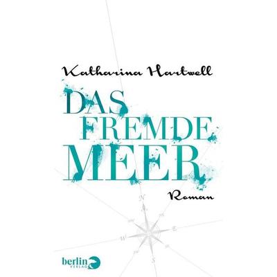 Das Fremde Meer, Gebundene Ausgabe von Katharina Hartwell, Berlin Verlag