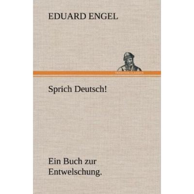 Sprich Deutsch!, Gebundene Ausgabe von Eduard Engel, Tredition, 978-3-8472-4744-9