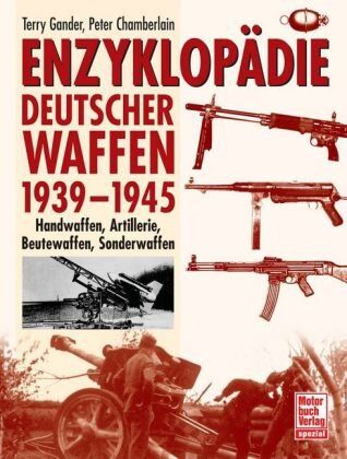 Gander, T. J. - Enzyklopädie deutscher Waffen 1939-1945: Handwaffen, Artillerie, Beutewaffen, Sonderwaffen - Preis vom 15.10.2026 23:06:25 h
