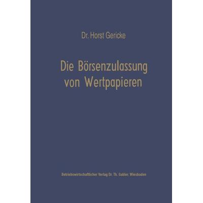 Die Börsenzulassung von Wertpapieren, Taschenbuch von Horst Gericke, Betriebswirtschaftlicher Verlag Gabler, 978-3-322-98223-0