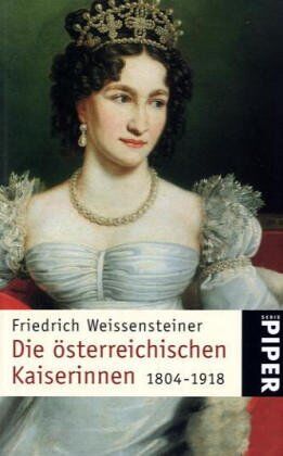 Friedrich Weissensteiner - Die österreichischen Kaiserinnen 1804-1918 - Preis vom 09.10.2026 07:28:09 h