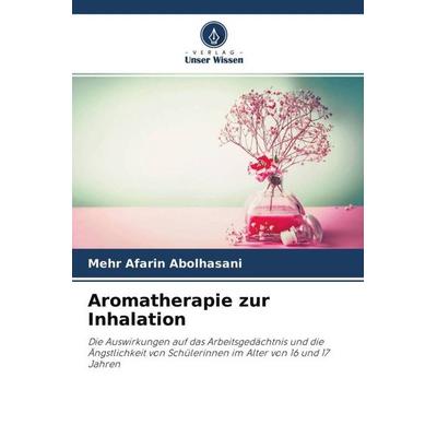 Aromatherapie zur Inhalation, Taschenbuch von Mehr Afarin Abolhasani, Verlag Unser Wissen, 978-620-4-62284-2