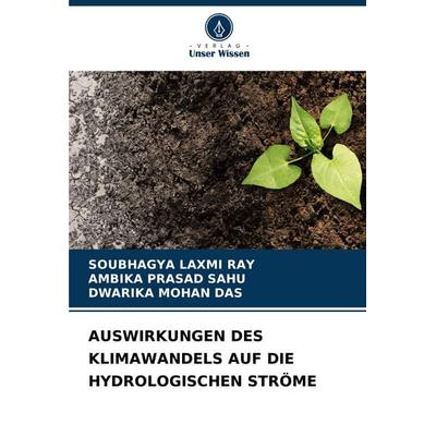 Auswirkungen des Klimawandels Auf die Hydrologischen Ströme, Taschenbuch von Soubhagya Laxmi Ray,Ambika Prasad Sahu,Dwarika Mohan Das, Verlag Unser