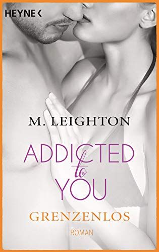 M. Leighton - Grenzenlos: Addicted to you 4 - Roman - Preis vom 13.10.2026 11:25:28 h
