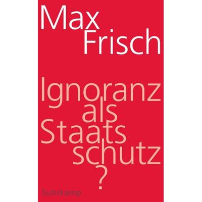 Ignoranz als Staatsschutz?, Taschenbuch von Max Frisch, Suhrkamp, 978-3-518-46744-2