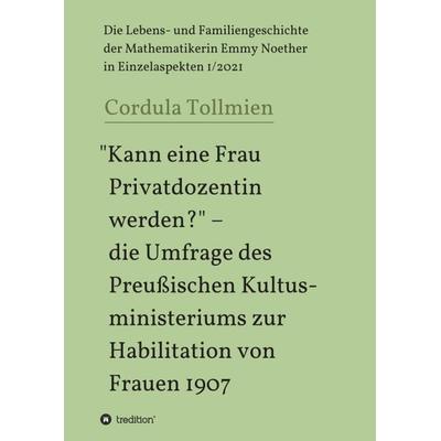 'Kann eine Frau Privatdozentin werden?' – die Umfrage des Preußischen Kultusministeriums zur Habilitation von Frauen 1907, Taschenbuch von Cordula