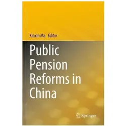 Public Pension Reforms in China, Fachbücher von Xinxin Ma