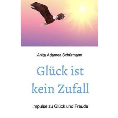 Glück ist kein Zufall, Taschenbuch von Willi und Anita Schürmann, Epubli, 978-3-7485-8261-8