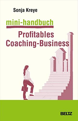 Sonja Kreye - Mini-Handbuch Profitables Coaching-Business: Positionierung – Kundengewinnung – Verkaufsstrategien - Preis vom 30.09.2026 22:30:23 h