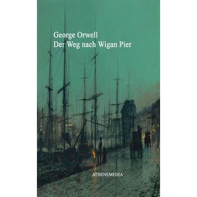 Der Weg nach Wigan Pier, Taschenbuch von George Orwell,Eric Arthur Blair, AtheneMedia-Verlag, 978-3-86992-423-6