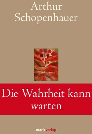Arthur Schopenhauer - Die Wahrheit kann warten: Die schönsten Aphorismen und Lebensweisheiten - Preis vom 07.10.2026 11:45:10 h