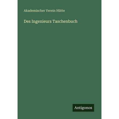Des Ingenieurs Taschenbuch, Taschenbuch von Akademischer Verein Hütte, Antigonos Verlag, 978-3-386-43432-4