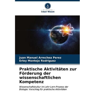Praktische Aktivitäten zur Förderung der wissenschaftlichen Kompetenz, Taschenbuch von Juan Manuel Arrechea Pérez,Erley Montejo Rodríguez, Verlag