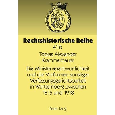 Die Ministerverantwortlichkeit und die Vorformen sonstiger Verfassungsgerichtsbarkeit in Wuerttemberg zwischen 1815 und 1918, Gebundene Ausgabe von