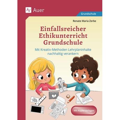 Einfallsreicher Ethikunterricht Grundschule, Geheftet von Renate Maria Zerbe, Auer Verlag in der AAP Lehrerwelt GmbH, 978-3-403-09293-3