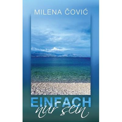 Einfach nur sein, Taschenbuch von Milena Čović, BoD – Books on Demand, 978-3-7519-1196-2
